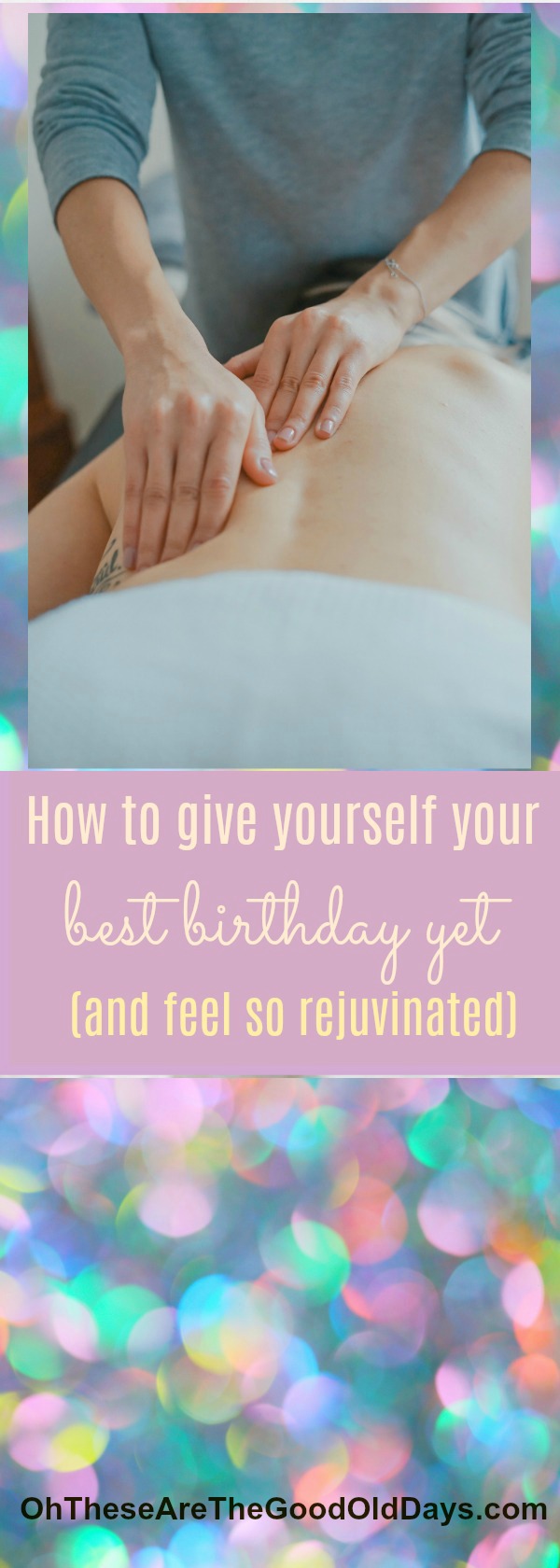 How to Give Yourself Your Best Birthday Yet (and Feel So Rejuvunated)